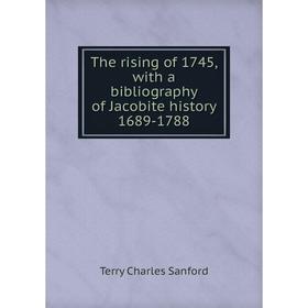 

Книга The rising of 1745, with a bibliography of Jacobite history 1689-1788