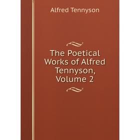 

Книга The Poetical Works of Alfred Tennyson, Volume 2