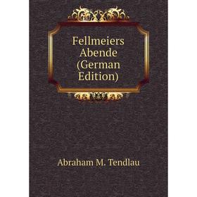 

Книга Fellmeiers Abende (German Edition)