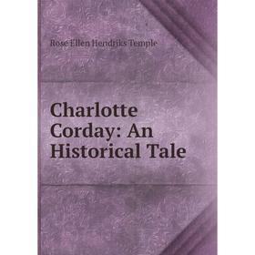 

Книга Charlotte Corday: An Historical Tale