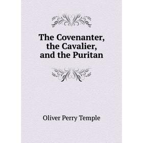 

Книга The Covenanter, the Cavalier, and the Puritan