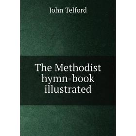 

Книга The Methodist hymn-book illustrated