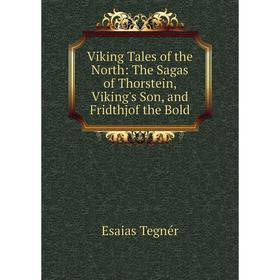 

Книга Viking Tales of the North: The Sagas of Thorstein, Viking's Son, and Fridthjof the Bold