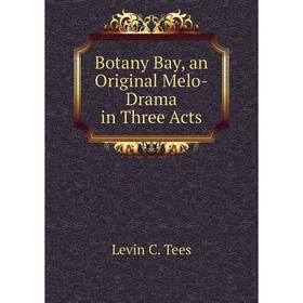 

Книга Botany Bay, an Original Melo-Drama in Three Acts