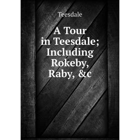 

Книга A Tour in Teesdale; Including Rokeby, Raby, &c