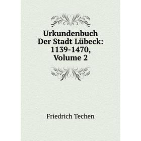 

Книга Urkundenbuch Der Stadt Lübeck: 1139-1470, Volume 2