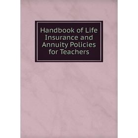 

Книга Handbook of Life Insurance and Annuity Policies for Teachers