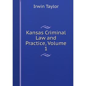 

Книга Kansas Criminal Law and Practice, Volume 1