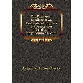 

Книга The Biographia Leodiensis; Or, Biographical Sketches of the Worthies of Leeds and Neighbourhood. With