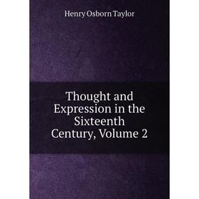 

Книга Thought and Expression in the Sixteenth Century, Volume 2