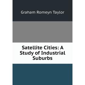 

Книга Satellite Cities: A Study of Industrial Suburbs
