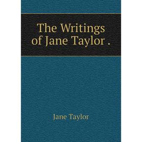 

Книга The Writings of Jane Taylor.