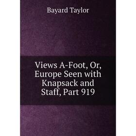 

Книга Views A-Foot, Or, Europe Seen with Knapsack and Staff, Part 919
