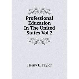 

Книга Professional Education In The United States Vol 2