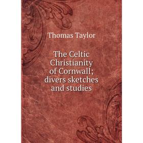 

Книга The Celtic Christianity of Cornwall; divers sketches and studies