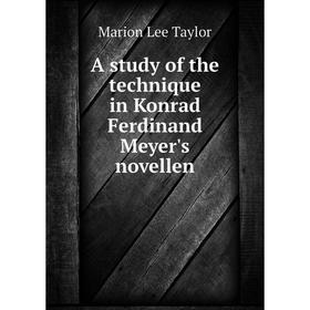 

Книга A study of the technique in Konrad Ferdinand Meyer's novellen