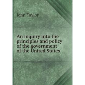 

Книга An inquiry into the principles and policy of the government of the United States