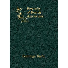 

Книга Portraits of British Americans