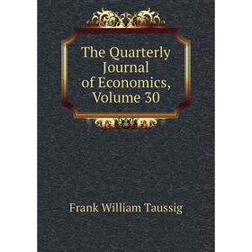 

Книга The Quarterly Journal of Economics, Volume 30