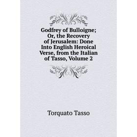 

Книга Godfrey of Bulloigne; Or, the Recovery of Jerusalem: Done Into English Heroical Verse, from the Italian of Tasso, Volume 2