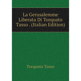 

Книга La Gerusalemme Liberata Di Torquato Tasso.