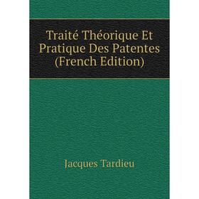 

Книга Traité Théorique Et Pratique Des Patentes (French Edition)