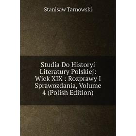 

Книга Studia Do Historyi Literatury Polskiej: Wiek XIX: Rozprawy I Sprawozdania, Volume 4 (Polish Edition)
