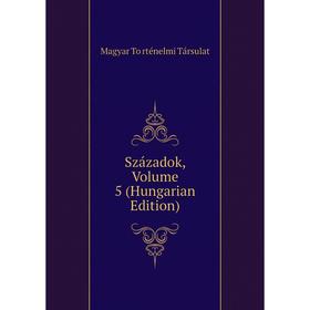 

Книга Századok, Volume 5 (Hungarian Edition)