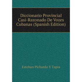 

Книга Diccionario Provincial Casi-Razonado De Vozes Cubanas (Spanish Edition)