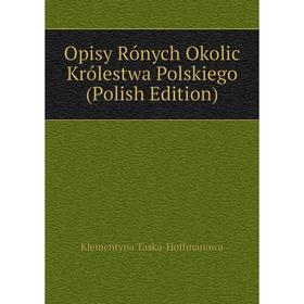 

Книга Opisy Rónych Okolic Królestwa Polskiego (Polish Edition)