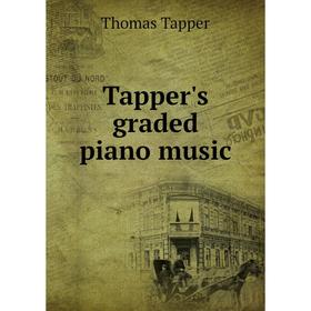 

Книга Tapper's graded piano music