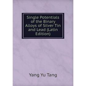

Книга Single Potentials of the Binary Alloys of Silver Tin and Lead (Latin Edition)