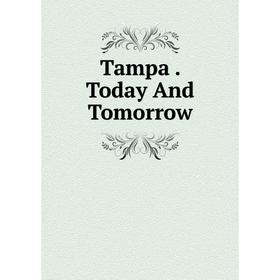 

Книга Tampa. Today And Tomorrow