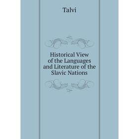 

Книга Historical View of the Languages and Literature of the Slavic Nations