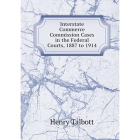 

Книга Interstate Commerce Commission Cases in the Federal Courts, 1887 to 1914