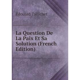 

Книга La Question De La Paix Et Sa Solution