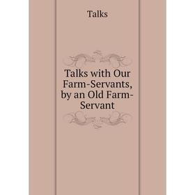 

Книга Talks with Our Farm-Servants, by an Old Farm-Servant