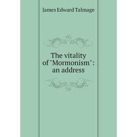 

Книга The vitality of Mormonism: an address