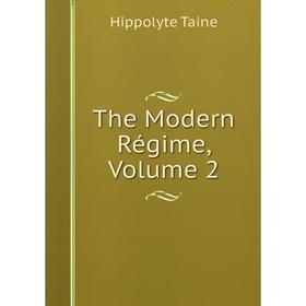 

Книга The Modern Régime, Volume 2