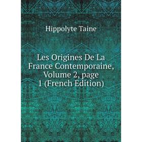 

Книга Les Origines de la France contemporaine, Volume 2, page 1