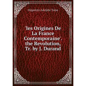 

Книга les Origines de la France contemporaine ' the Revolution, Tr by J Durand
