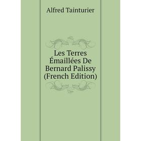 

Книга Les Terres Émaillées De Bernard Palissy