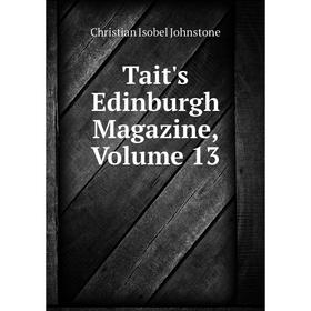 

Книга Tait's Edinburgh Magazine, Volume 13