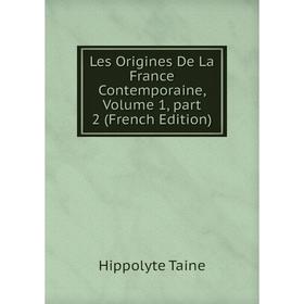

Книга Les Origines de la France contemporaine, Volume 1, part 2