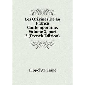 

Книга Les Origines de la France contemporaine, Volume 2, part 2