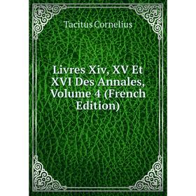 

Книга Livres Xiv, XV Et XVI Des Annales, Volume 4