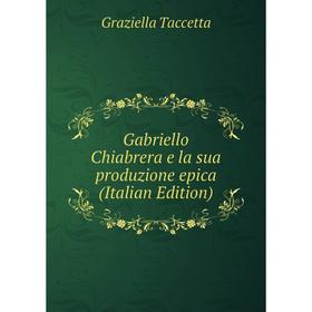 

Книга Gabriello Chiabrera e la sua produzione epica (Italian Edition)