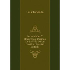 

Книга Intimidades Y Recuerdos: Paginas De La Vida De Un Escritor (Spanish Edition)