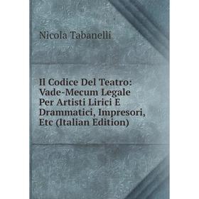 

Книга Il Codice Del Teatro: Vade-Mecum Legale Per Artisti Lirici E Drammatici, Impresori, Etc (Italian Edition)