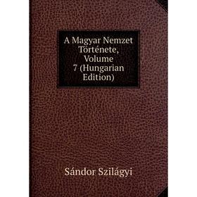 

Книга A Magyar Nemzet Története, Volume 7 (Hungarian Edition)